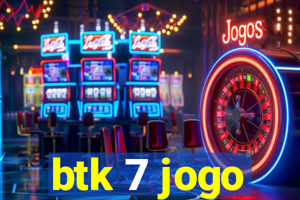 btk 7 jogo